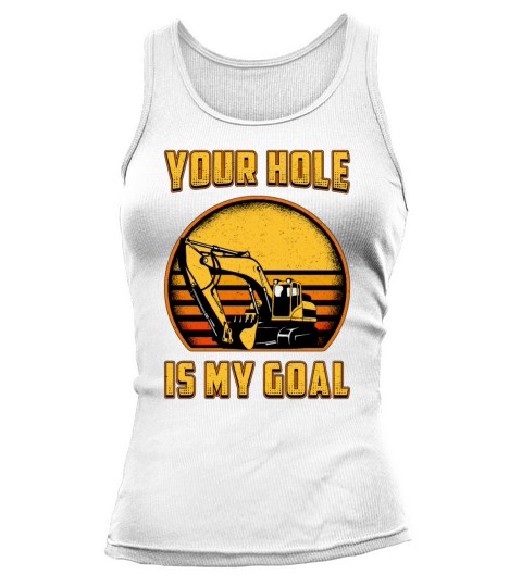 Excavator Your Hole Is My Goal Construction Worker Tank top Woman