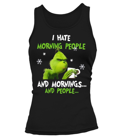 Grinch I hate morning people and mornings and people Tank top Woman