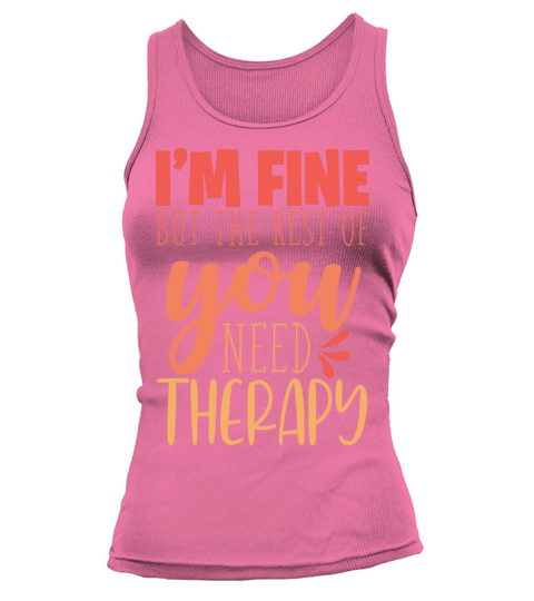 Im Fine You Need Therapy Funny Sarcastic Quote Tank top Woman