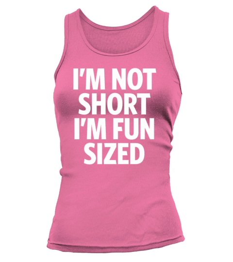 Im Not Short Im Fun Sized - Funny sayings Tank top Woman