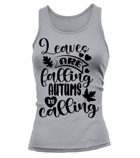 Leaves are falling  Autums is calling Tank top Woman