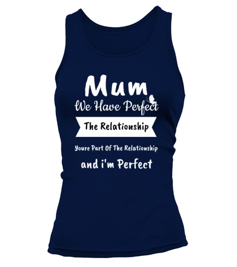 Mum We Have Perfect The Relationship Youre Part O Tank top Woman
