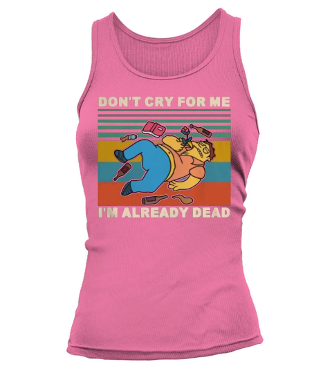 Simpson Barney Gumble don’t cry for me I already dead vintage shirt Tank top Woman