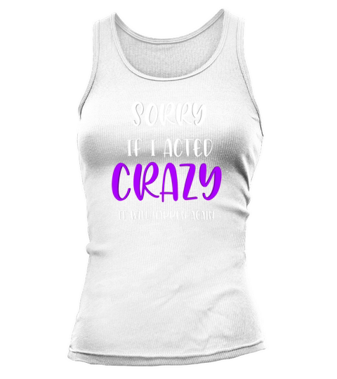 Sorry im acted crezy It will happen Againe Tank top Woman