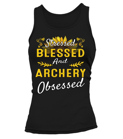 Stressed Blessed And Archery Humor Sarcastic Quote Tank top Woman