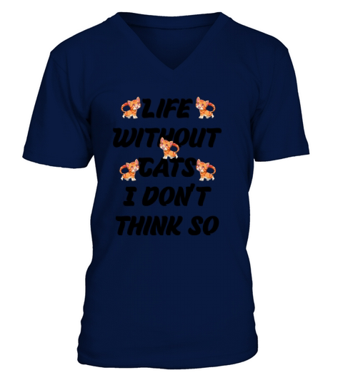 cat lover life without cats i don t thing so V-Neck T-shirt
