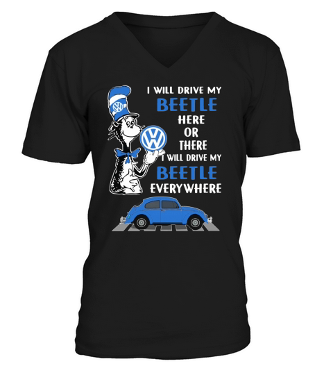 Dr. Seuss i will drive my Beetle here or there i will drive my shirt V-Neck T-shirt