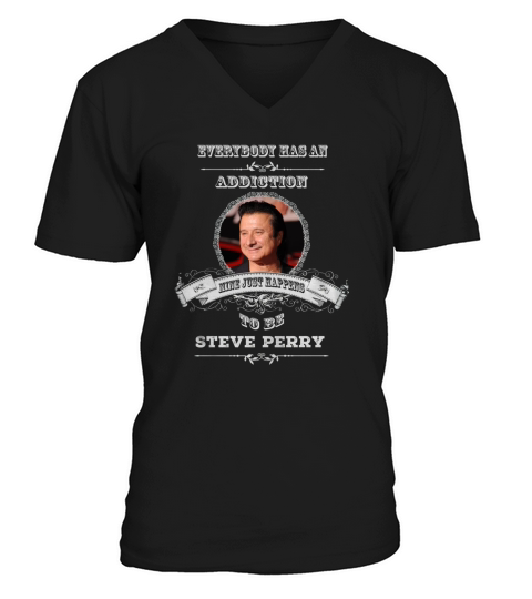 Everybody has an addiction mine just happens to be Steve Perry V-Neck T-shirt