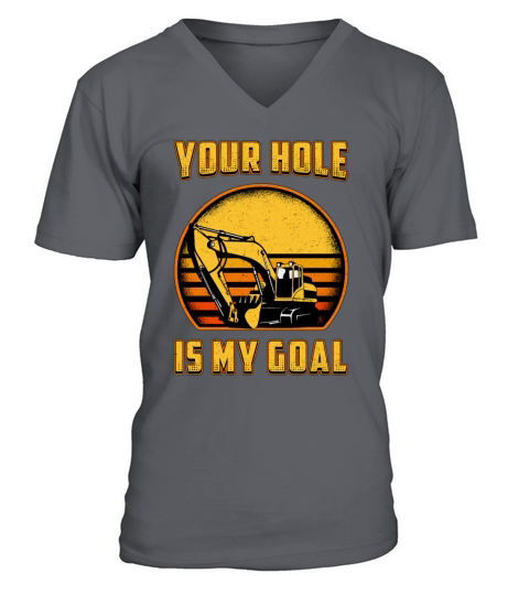 Excavator Your Hole Is My Goal Construction Worker V-Neck T-shirt
