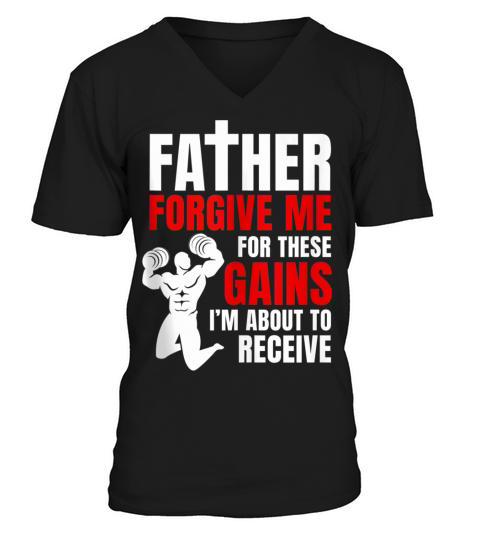 Father Forgive Me For These Gains i’m about to receive V-Neck T-shirt