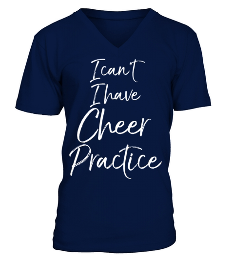 Funny Cheerleading Quote I CanT I Have Cheer Prac V-Neck T-shirt