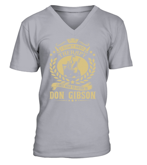 I Dont Need Therapy I Just Need To Listen To Don Gibson TShirt V-Neck T-shirt
