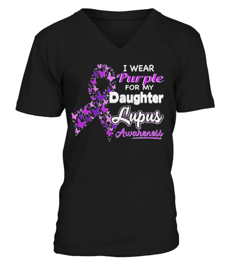 I wear Purple for my Daughter - Lupus Awareness shirt V-Neck T-shirt