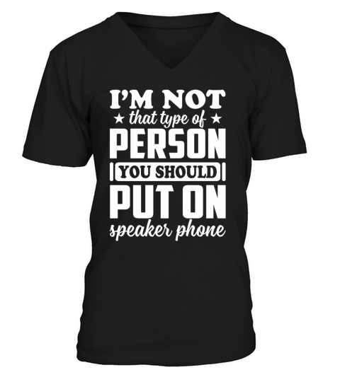 Im Not That Type Of Person You Should Put Speaker V-Neck T-shirt