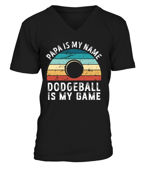 Papa is my Name Dodgeball is my Game Dad Fathers V-Neck T-shirt