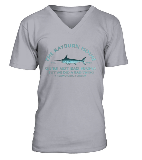 The Rayburn house 1968 we’re not bad people but we did a bad thing Islamorada Florida shirt V-Neck T-shirt