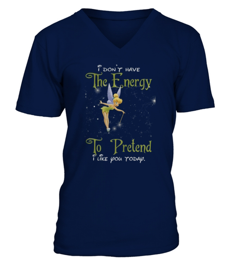 TINKERBELL I DONT HAVE THE ENERGY TO PRETEND I LIKE YOU TODAY V-Neck T-shirt