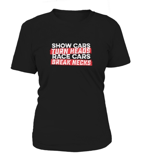 Car racer break necks - Show cars turn heads - Mens Premium T-Shirt Women's T-Shirt