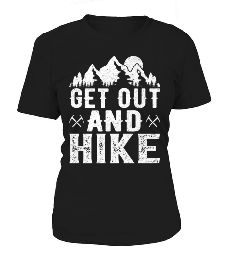 Get Out and Hike - Funny Trekking Mountains Hiker Women's T-Shirt