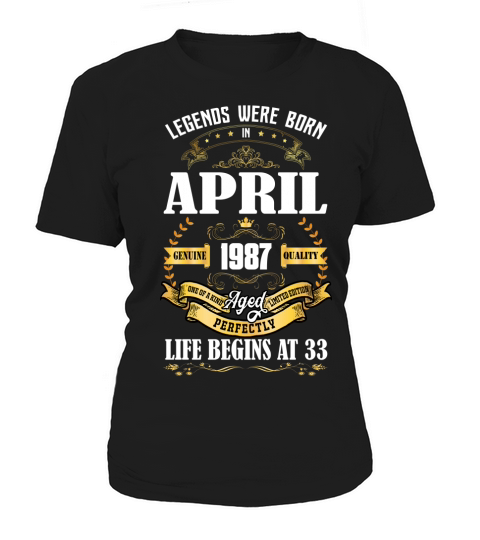 I am a legend and I was born in 1987 my LIFE BEGINS AT 33 since APRIL 2020 Women's T-Shirt