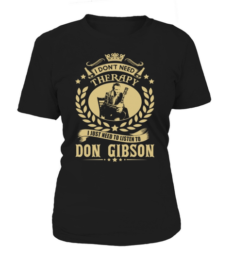 I Dont Need Therapy I Just Need To Listen To Don Gibson TShirt Women's T-Shirt