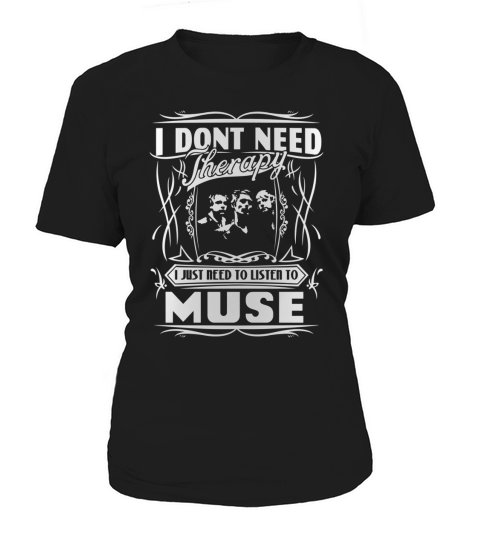 I dont need therapy I just need to listen to muse Women's T-Shirt