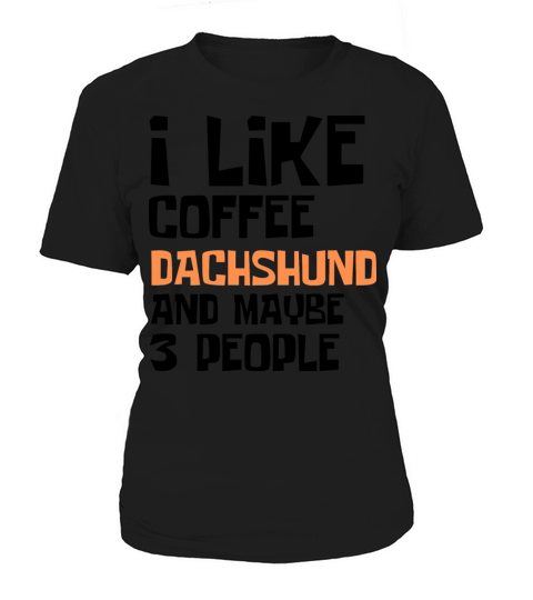 I Like Coffee Dachshund And Maybe 3 People Women's T-Shirt