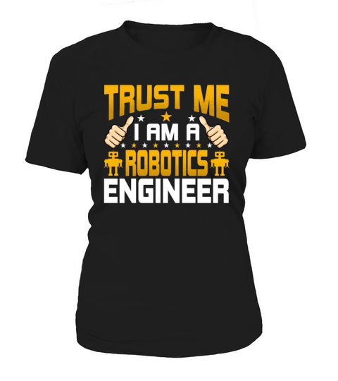 Im a Robotics Engineer Funny Robotics Engineering Women's T-Shirt