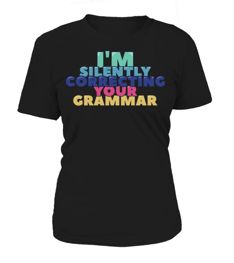 Im Silently Correcting Your Grammar Women's T-Shirt