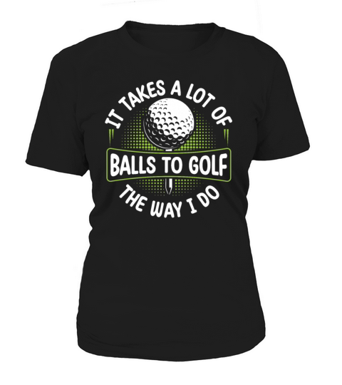 It Takes A Lot of Balls To Golf Like I Do Golfers Women's T-Shirt