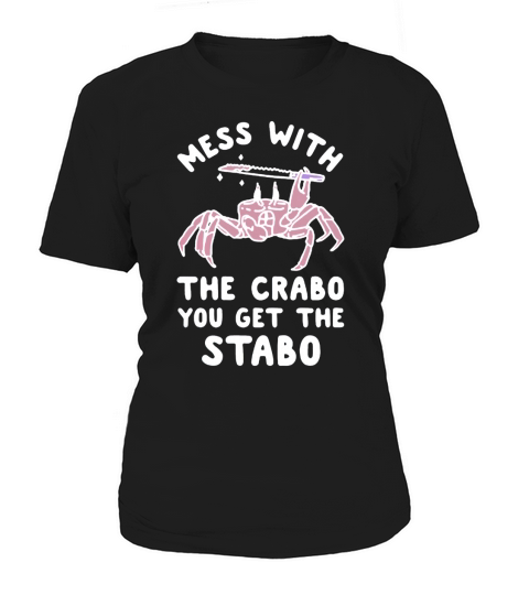 Mess With The Crabo You Get The Stabo Shirt T-Shirt Women's T-Shirt
