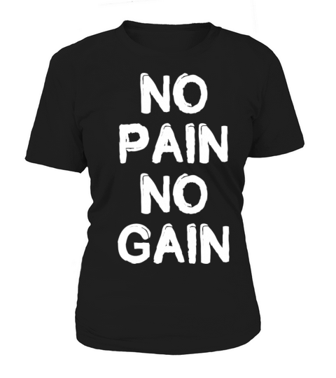 No Pain No Gain Women's T-Shirt