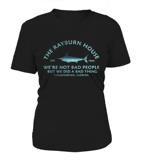 The Rayburn house 1968 we’re not bad people but we did a bad thing Islamorada Florida shirt Women's T-Shirt