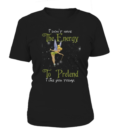 TINKERBELL I DONT HAVE THE ENERGY TO PRETEND I LIKE YOU TODAY Women's T-Shirt