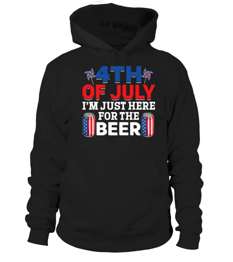 4th Of July Im Just Here For The Beer Patriotic Hoodie Unisex