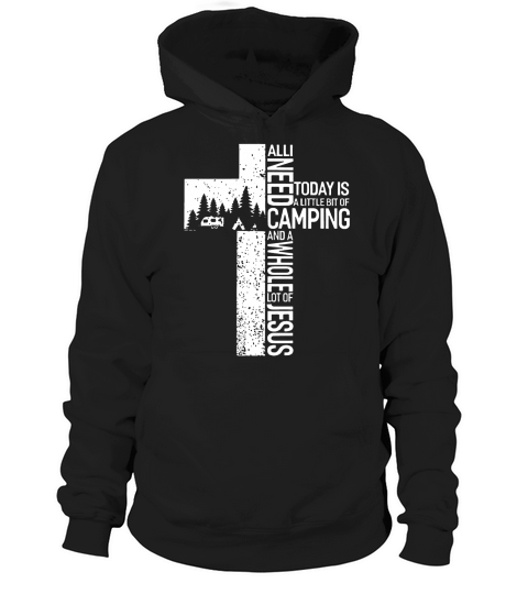 All I need Today Is Little Bit Camping Whole Lot Of Jesus Hoodie Unisex