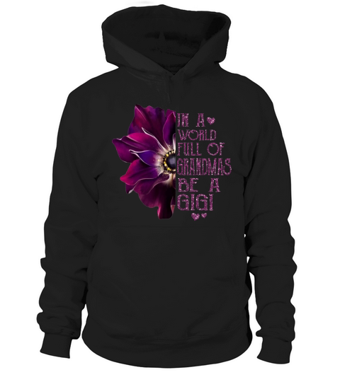 Anemone flower in a world full of grandmas be a Gigi shirt Hoodie Unisex
