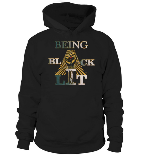 Black- Being Black is Lit T Shirt Hoodie Unisex