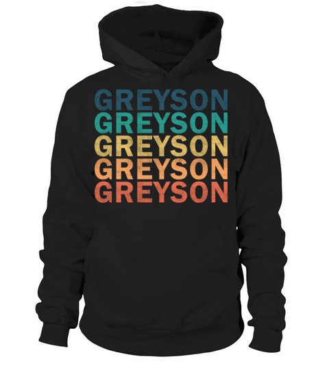 Greyson Name T Shirt - Greyson Vintage Retro Name Hoodie Unisex