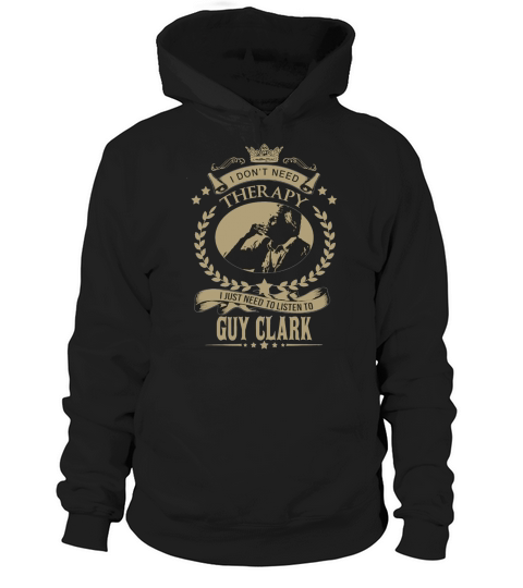 I just need to listen to GUY CLARK Hoodie Unisex