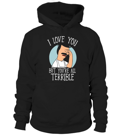 I Love You But Youre All Terrible Hoodie Unisex