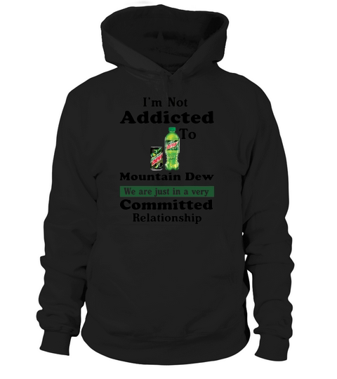 Im not addicted to Mountain Dew Hoodie Unisex
