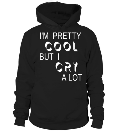 im pretty cool but i cry a lot Hoodie Unisex