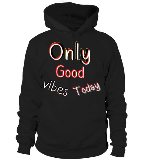 Only good vibes today The fonts words are writte Hoodie Unisex