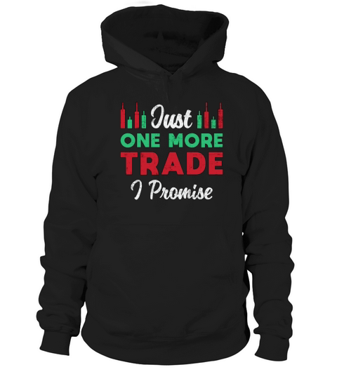Stock Market Just One More Trade I Promise Trader Hoodie Unisex