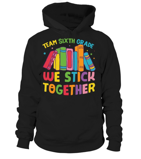 Team Sixth Grade We Stick Together Hoodie Unisex