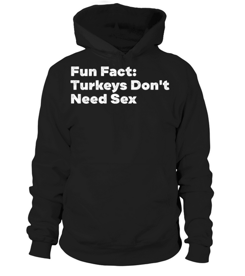 Turkeys Dont Need Sex Funny Animal Pun Humor Hoodie Unisex