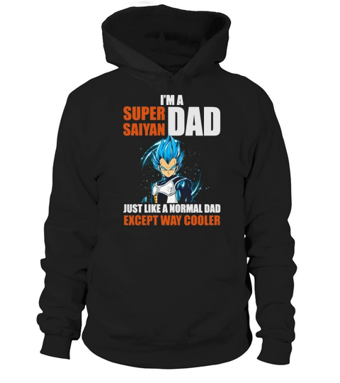 Vegeta Im A Super Saiyan Dad Just Like A Normal Dad Except Way Cooler Hoodie Unisex