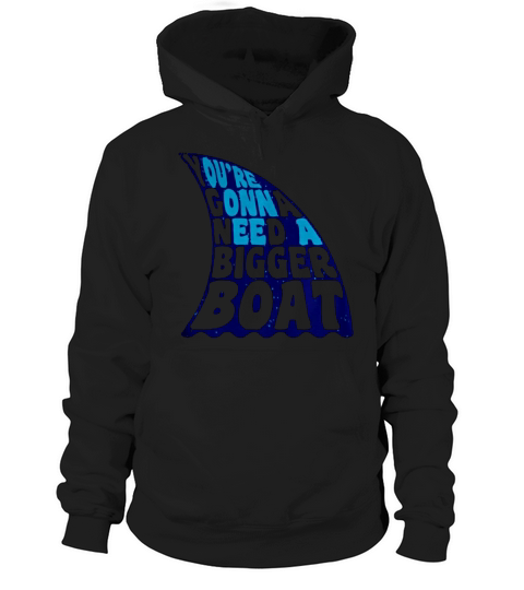 You re Gonna Need A Bigger Boat T-Shirt Hoodie Unisex