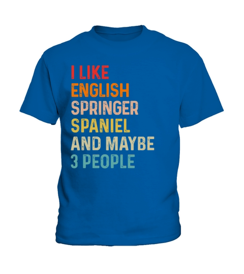 I Like English Springer Spaniel And Maybe 3 Kids T-Shirt